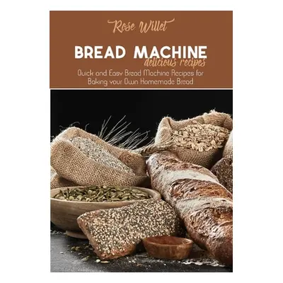 "Bread Machine Delicious Recipes: Quick and Easy Bread Machine Recipes for Baking your Own Homem