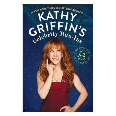 "Kathy Griffin's Celebrity Run-Ins: My A-Z Index" - "" ("Griffin Kathy")