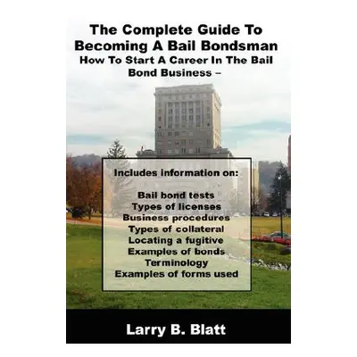 "The Complete Guide to Becoming a Bail Bondsman: How to Start a Career in the Bail Bond Business