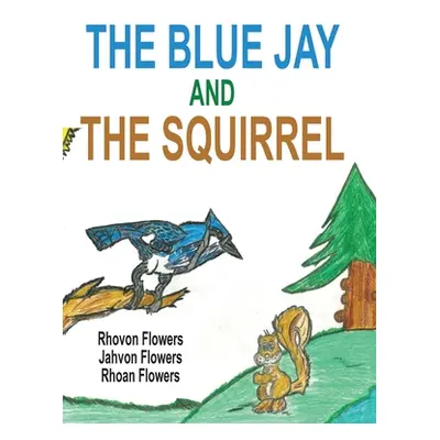 "The Blue Jay And The Squirrel" - "" ("Flowers Rhoan S.")