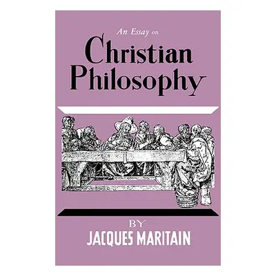 "An Essay on Christian Philosophy" - "" ("Maritain Jacques")