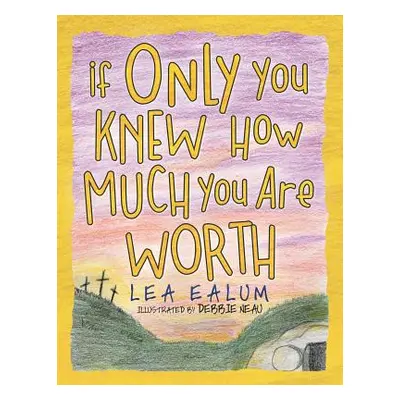 "If Only You Knew How Much You Are Worth" - "" ("Ealum Lea")