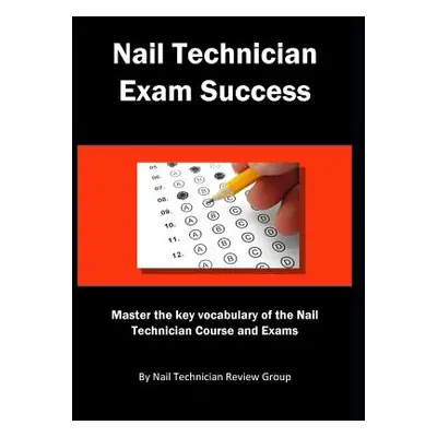 "Nail Technician Exam Success: Master the Key Vocabulary of the Nail Technician Course and Exams