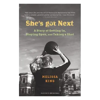 "She's Got Next: A Story of Getting In, Staying Open, and Taking a Shot" - "" ("King Melissa")