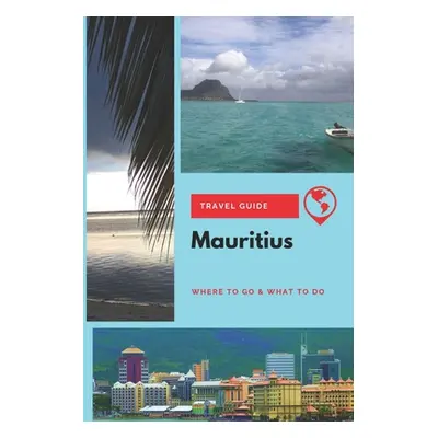 "Mauritius Travel Guide: Where to Go & What to Do" - "" ("Griffiths Michael")