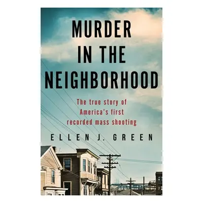 "Murder in the Neighborhood: The true story of America's first recorded mass shooting" - "" ("Gr