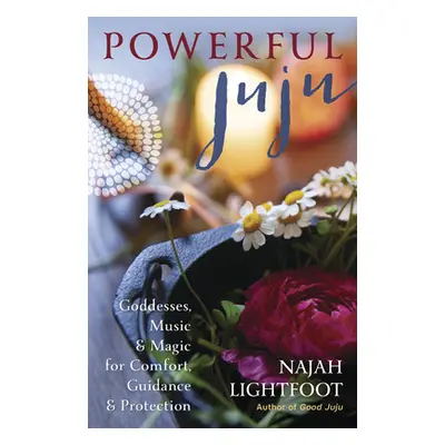 "Powerful Juju: Goddesses, Music & Magic for Comfort, Guidance & Protection" - "" ("Lightfoot Na