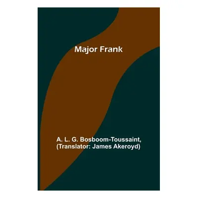 "Major Frank" - "" ("L. G. Bosboom-Toussaint A.")