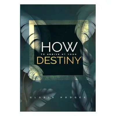 "How To Arrive At Your Destiny" - "" ("Hodges Gloria")