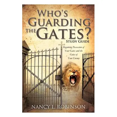 "Who's Guarding the Gates? Study Guide" - "" ("Robinson Nancy L.")