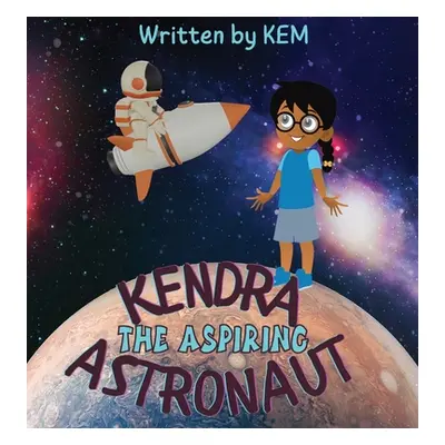 "Kendra the Aspiring Astronaut: Follow Your Dream" - "" ("Kem")