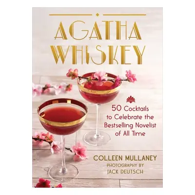 "Agatha Whiskey: 50 Cocktails to Celebrate the Bestselling Novelist of All Time" - "" ("Mullaney