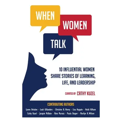 "When Women Talk: 10 Influential Women Share Stories of Life, Learning, and Leadership" - "" ("K