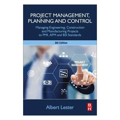 "Project Management, Planning and Control: Managing Engineering, Construction and Manufacturing 