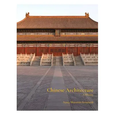 "Chinese Architecture: A History" - "" ("Steinhardt Nancy")