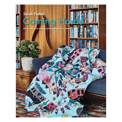 "Coming Home Quilt Pattern with instructional videos" - "" ("Fielke Sarah")