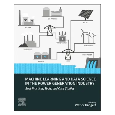 "Machine Learning and Data Science in the Power Generation Industry: Best Practices, Tools, and 