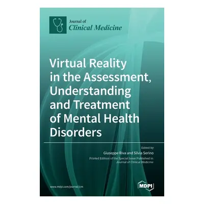 "Virtual Reality in the Assessment, Understanding and Treatment of Mental Health Disorders" - ""