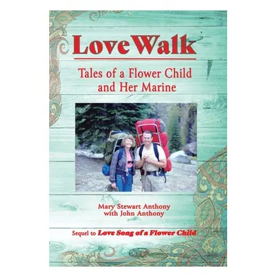 "Love Walk: Tales of a Flower Child and Her Marine" - "" ("Anthony Mary Stewart")