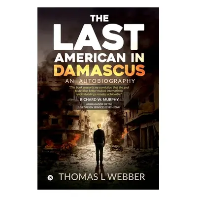 "The Last American in Damascus: An Autobiography" - "" ("Thomas L. Webber")