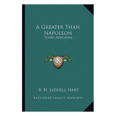 "A Greater Than Napoleon: Scipio Africanus" - "" ("Liddell Hart B. H.")