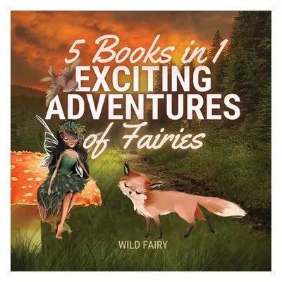 "Exciting Adventures of Fairies: 5 Books in 1" - "" ("Fairy Wild")