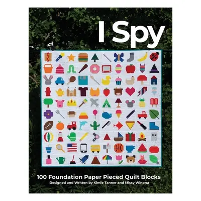 "I Spy 100 Foundation Paper Pieced Quilt Blocks" - "" ("Tanner Kimie")