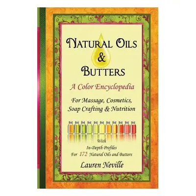 "Natural Oils & Butters: A Color Encyclopedia" - "" ("Neville Lauren")