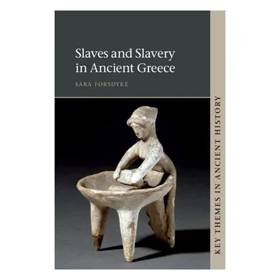 "Slaves and Slavery in Ancient Greece" - "" ("Forsdyke Sara")