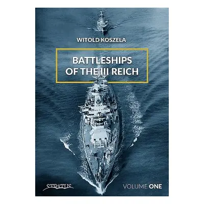 "Battleships of the III Reich, Volume 1" - "" ("Koszela Witold")