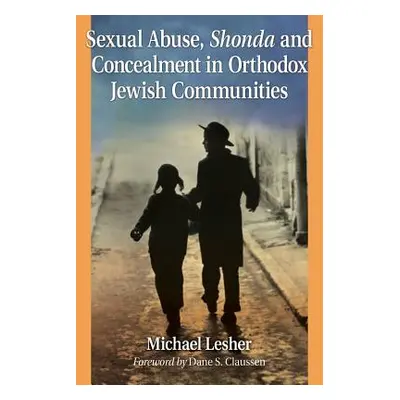 "Sexual Abuse, Shonda and Concealment in Orthodox Jewish Communities" - "" ("Lesher Michael")