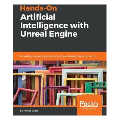 "Hands-On Artificial Intelligence with Unreal Engine" - "" ("Sapio Francesco")