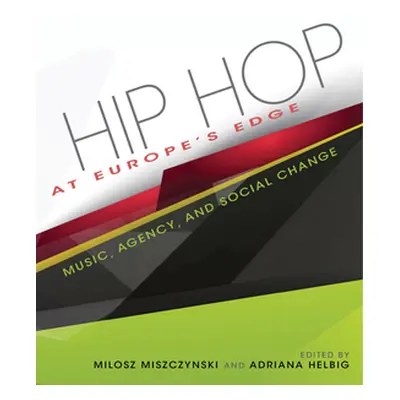 "Hip Hop at Europe's Edge: Music, Agency, and Social Change" - "" ("Helbig Adriana N.")