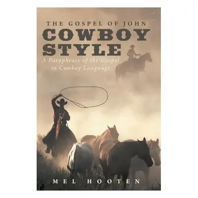 "The Gospel of John Cowboy Style: A Paraphrase of the Gospel in Cowboy Language" - "" ("Hooten M