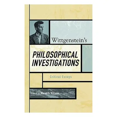 "Wittgenstein's Philosophical Investigations: Critical Essays" - "" ("Williams Meredith")