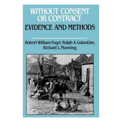 "Without Consent or Contract: Evidence and Methods" - "" ("Fogel Robert William")