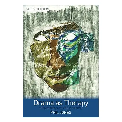 "Drama as Therapy Volume 1: Theory, Practice and Research" - "" ("Jones Phil")