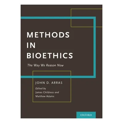 "Methods in Bioethics: The Way We Reason Now" - "" ("Arras John")