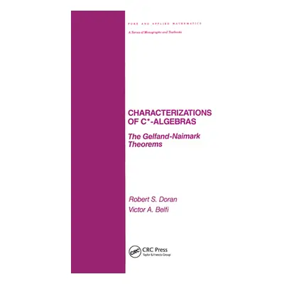 "Characterizations of C* Algebras: The Gelfand Naimark Theorems" - "" ("Doran Robert")