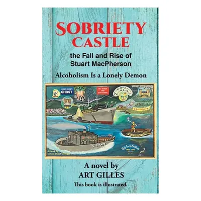 "Sobriety Castle the Fall and Rise of Stuart MacPherson: Alcoholism Is a Lonely Demon" - "" ("Gi