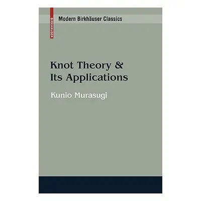 "Knot Theory & Its Applications" - "" ("Murasugi Kunio")