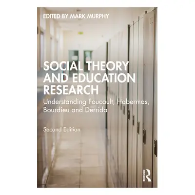 "Social Theory and Education Research: Understanding Foucault, Habermas, Bourdieu and Derrida" -