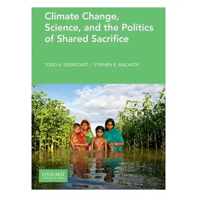 "Climate Change, Science, and the Politics of Shared Sacrifice" - "" ("Eisenstadt Todd")