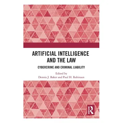 "Artificial Intelligence and the Law: Cybercrime and Criminal Liability" - "" ("Baker Dennis J."