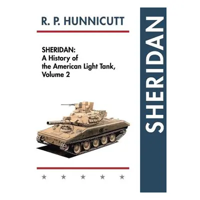 "Sheridan: A History of the American Light Tank, Volume 2" - "" ("Hunnicutt R. P.")