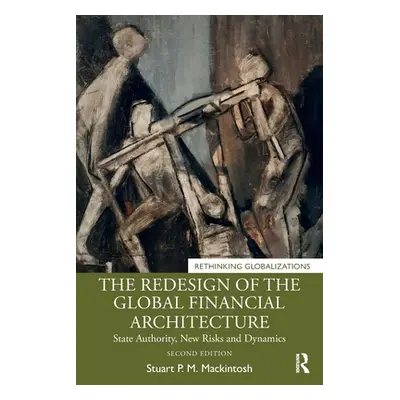 "The Redesign of the Global Financial Architecture: State Authority, New Risks and Dynamics" - "