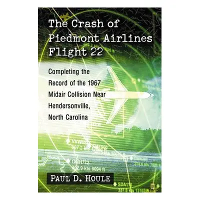 "The Crash of Piedmont Airlines Flight 22: Completing the Record of the 1967 Midair Collision Ne