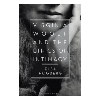 "Virginia Woolf and the Ethics of Intimacy" - "" ("Hgberg Elsa")