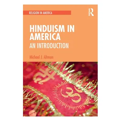 "Hinduism in America: An Introduction" - "" ("Altman Michael J.")