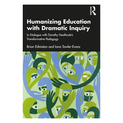 "Humanizing Education with Dramatic Inquiry: In Dialogue with Dorothy Heathcote's Transformative